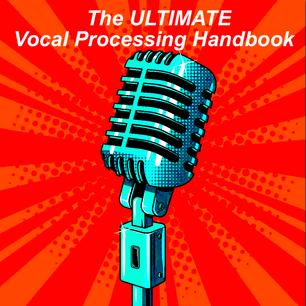 The ULTIMATE Vocal Processing Handbook