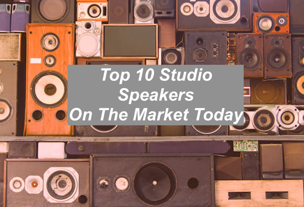 The Top 10 Studio Speakers On The Market Today